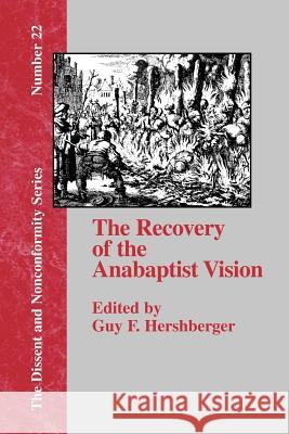 The Recovery of the Anabaptist Vision: A Sixtieth Anniversary Tribute to Harold S. Bender Hershberger, Guy F. 9781579787981 Baptist Standard Bearer