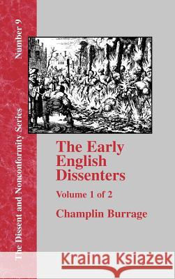 The Early English Dissenters: In the Light of Recent Research (1550-1641) Volume I Burrage, Champlin 9781579788124