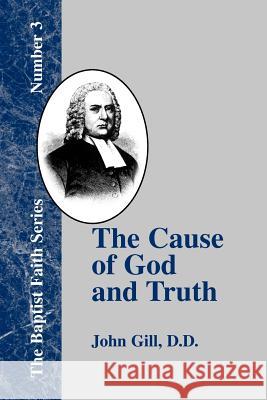 The Cause of God and Truth: In Four Parts with a Vindication of Part IV Gill, John 9781579788865 Baptist Standard Bearer