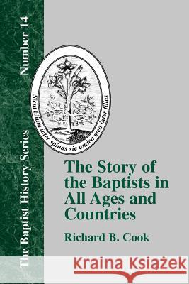 The Story of the Baptists in All Ages and Countries Richard B. Cook 9781579789084