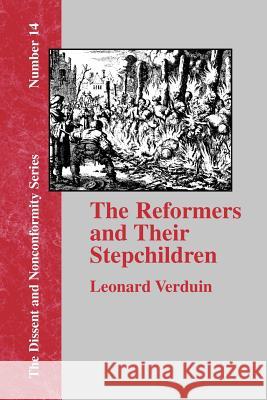 The Reformers and Their Stepchildren Leonard Verduin Franklin H. Littell 9781579789350