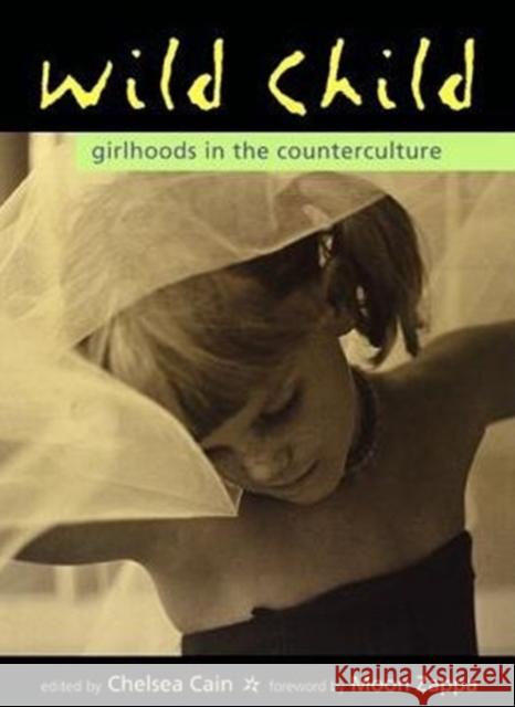 Wild Child: Girlhoods in the Counterculture Chelsea Cain Moon Unit Zappa 9781580050319