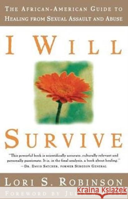 I Will Survive: The African-American Guide to Healing from Sexual Assault and Abuse Robinson, Lori S. 9781580050807