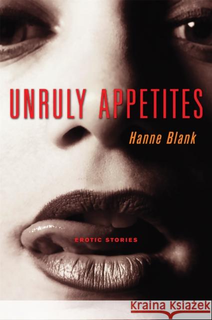 Unruly Appetites: Erotic Stories Blank, Hanne 9781580050814