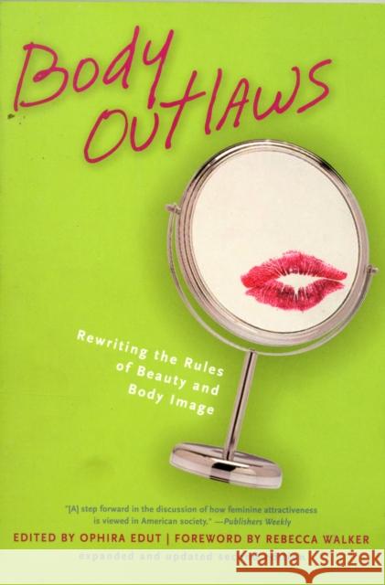 Body Outlaws: Rewriting the Rules of Beauty and Body Image Edut, Ophira 9781580051088 Seal Press (CA)