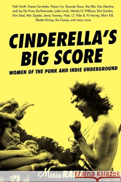 Cinderella's Big Score: Women of the Punk and Indie Underground Raha, Maria 9781580051163 Seal Press (CA)