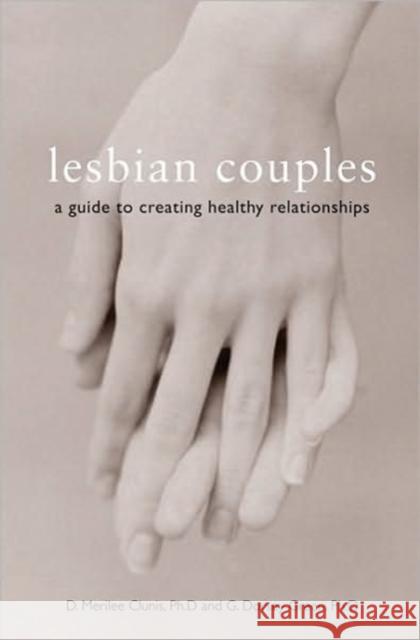 Lesbian Couples: A Guide to Creating Healthy Relationships Clunis, D. Merilee 9781580051316 Seal Press (CA)