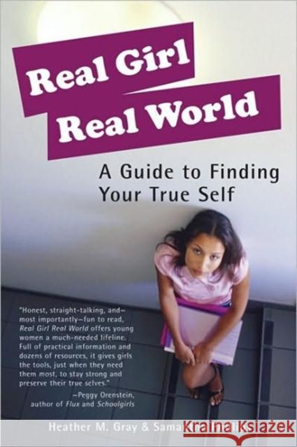 Real Girl Real World: A Guide to Finding Your True Self Gray, Heather M. 9781580051330 Seal Press (CA)