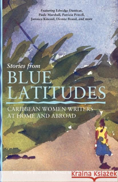 Stories from Blue Latitudes: Caribbean Women Writers at Home and Abroad Nunez, Elizabeth 9781580051392 Seal Press (CA)