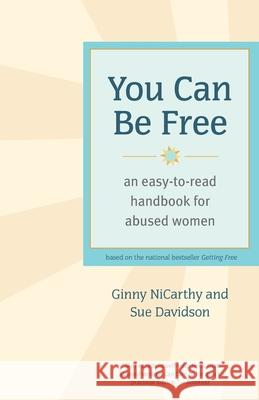 You Can Be Free: An Easy-To-Read Handbook for Abused Women Ginny NiCarthy Sue Davidson 9781580051590 Seal Press (CA)