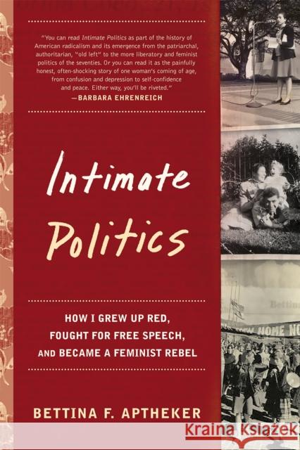 Intimate Politics: How I Grew Up Red, Fought for Free Speech, and Became a Feminist Rebel Aptheker, Bettina 9781580051606 Seal Press (CA)