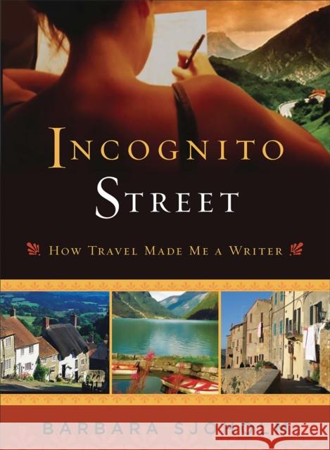 Incognito Street: How Travel Made Me a Writer Sjoholm, Barbara 9781580051729