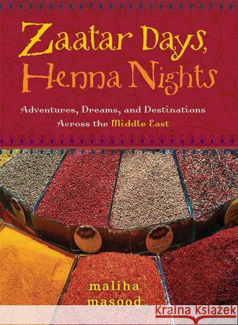 Zaatar Days, Henna Nights: Adventures, Dreams, and Destinations Across the Middle East Masood, Maliha 9781580051927 Seal Press (CA)