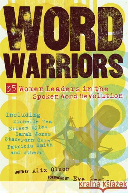 Word Warriors: 35 Women Leaders in the Spoken Word Revolution Alix Olson Eve Ensler 9781580052214 Seal Press (CA)
