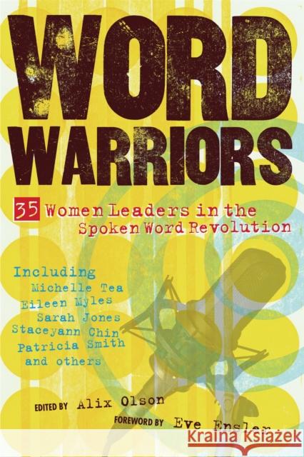 Word Warriors: 35 Women Leaders in the Spoken Word Revolution Alix Olson Eve Ensler 9781580052214