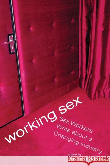 Working Sex: Sex Workers Write About a Changing Industry Oakley, Annie 9781580052252 Seal Press (CA)