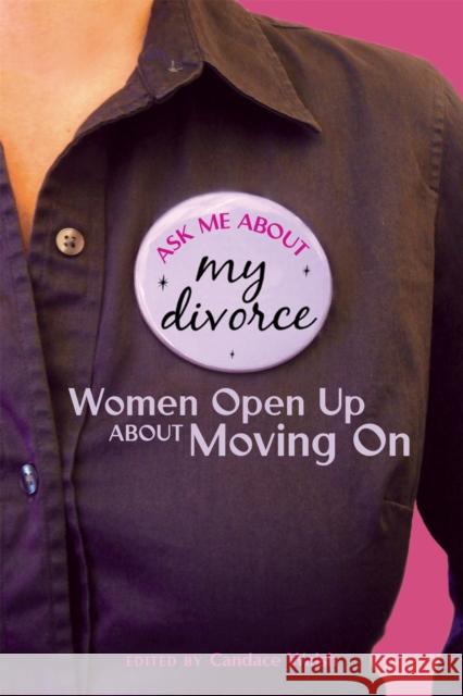 Ask Me About My Divorce: Women Open Up About Moving On Walsh, Candace 9781580052764 Seal Press (CA)