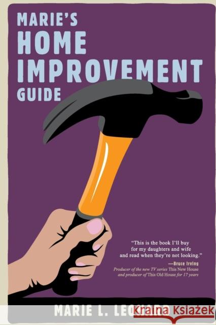 Marie's Home Improvement Guide Marie Leonard 9781580052924 Seal Press (CA)