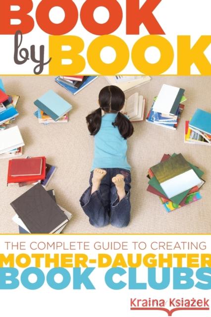 Book by Book: The Complete Guide to Creating Mother-Daughter Book Clubs Cindy Hudson 9781580052993 Seal Press (CA)