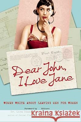 Dear John, I Love Jane: Women Write about Leaving Men for Women Candace Walsh Laura Andre Lisa Diamond 9781580053396
