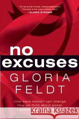 No Excuses: Nine Ways Women Can Change How We Think about Power Gloria Feldt 9781580053884 Seal Press (CA)