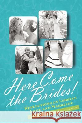 Here Come the Brides!: Reflections on Lesbian Love and Marriage Audrey Bilger Michele Kort 9781580053921 Seal Press (CA)