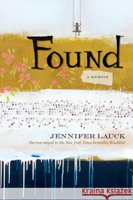 Found Jennifer Lauck 9781580053952 Seal Press (CA)