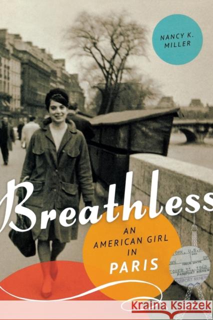 Breathless: An American Girl in Paris Nancy K. Miller 9781580054881