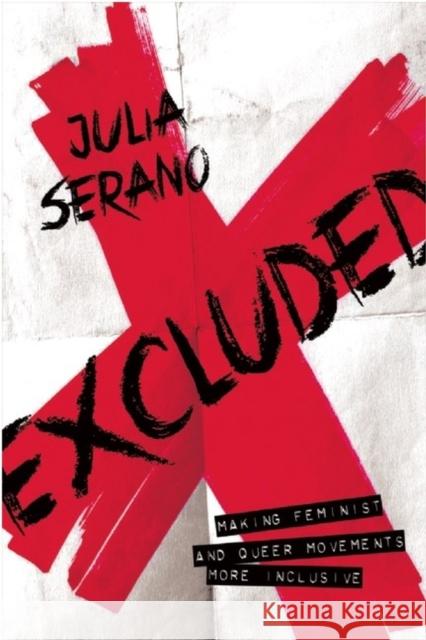 Excluded: Making Feminist and Queer Movements More Inclusive Serano, Julia 9781580055048 Seal Press (CA)