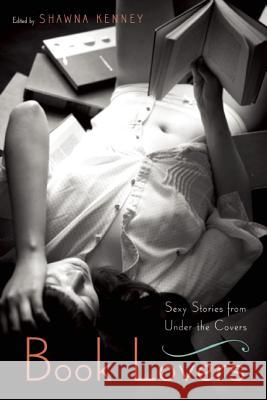 Book Lovers: Sexy Stories from Under the Covers Shawna Kenney 9781580055291