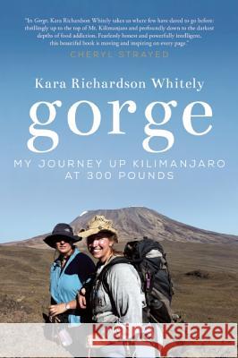 Gorge: My Journey Up Kilimanjaro at 300 Pounds Kara Richardso 9781580055598