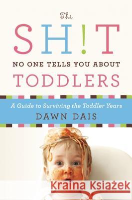 The Sh!t No One Tells You about Toddlers Dawn Dais 9781580055895 Seal Press (CA)