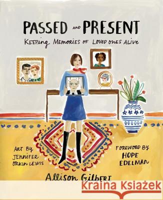 Passed and Present: Keeping Memories of Loved Ones Alive Allison Gilbert 9781580056120