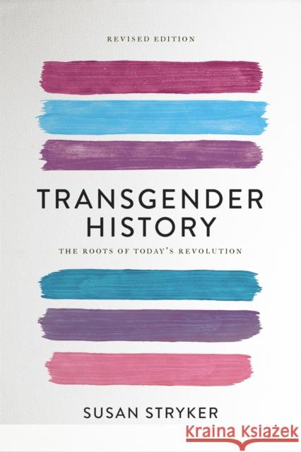 Transgender History (Second Edition): The Roots of Today's Revolution Susan Stryker 9781580056892 Seal Press