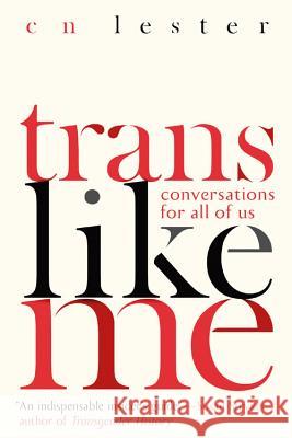 Trans Like Me: Conversations for All of Us Cn Lester 9781580057851 Seal Press (CA)