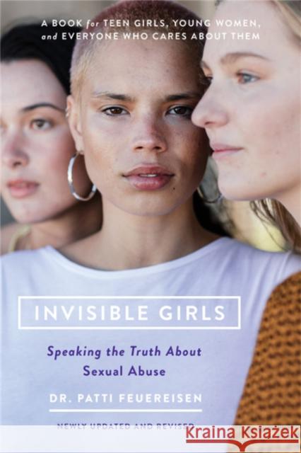 Invisible Girls: Speaking the Truth about Sexual Abuse Patti Feuereisen 9781580058605 Seal Press (CA)