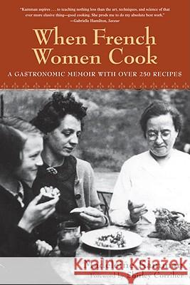 When French Women Cook: A Gastronomic Memoir with Over 250 Recipes Madeleine Kamman 9781580083652 Ten Speed Press