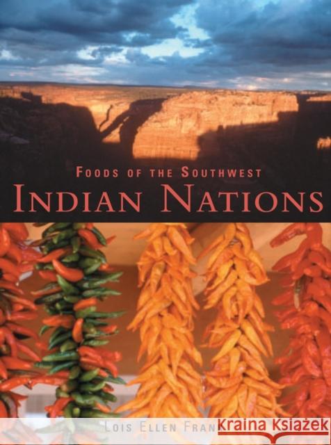 Foods of the Southwest Indian Nations: Traditional and Contemporary Native American Recipes [A Cookbook] Frank, Lois Ellen 9781580083980 Ten Speed Press