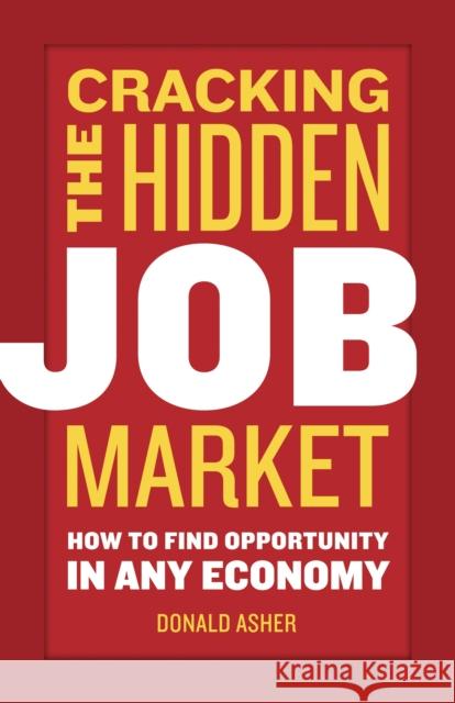 Cracking the Hidden Job Market: How to Find Opportunity in Any Economy Asher, Donald 9781580084949