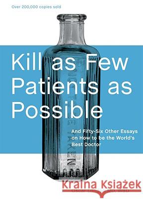 Kill as Few Patients as Possible: And Fifty-Six Other Essays on How to Be the World's Best Doctor Oscar London 9781580089173 Ten Speed Press