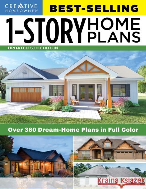 Best-Selling 1-Story Home Plans, 5th Edition: Over 360 Dream-Home Plans in Full Color Editors of Creative Homeowner 9781580115674