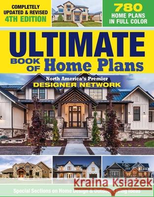Ultimate Book of Home Plans, Completely Updated & Revised 4th Edition: Over 680 Home Plans in Full Color: North America's Premier Designer Network: Sp Editors of Creative Homeowner 9781580115698