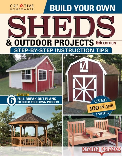 Build Your Own Sheds & Outdoor Projects Manual, Sixth Edition Design America Inc 9781580115704 Creative Homeowner Press,U.S.