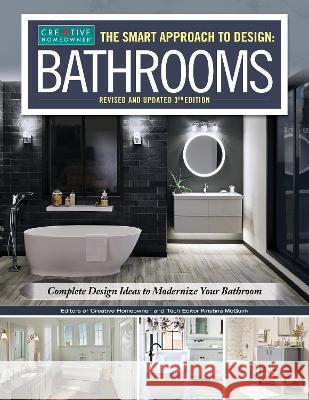 Smart Approach to Design: Bathrooms, Revised and Updated 3rd Edition: Complete Design Ideas to Modernize Your Bathroom Editors of Creative Homeowner            Kristina McGuirk 9781580115735 Creative Homeowner