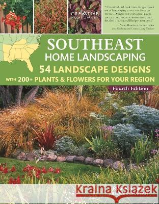 Southeast Home Landscaping, 4th Edition: 54 Landscape Designs with 200+ Plants & Flowers for Your Region Roger Holmes Rita Buchanan Mark Wolfe 9781580115889 Creative Homeowner