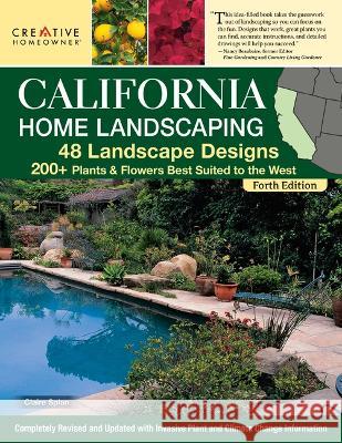 California Home Landscaping, Fourth Edition: 48 Landscape Designs 200+ Plants & Flowers Best Suited to the Region Claire Splan 9781580115971 Creative Homeowner