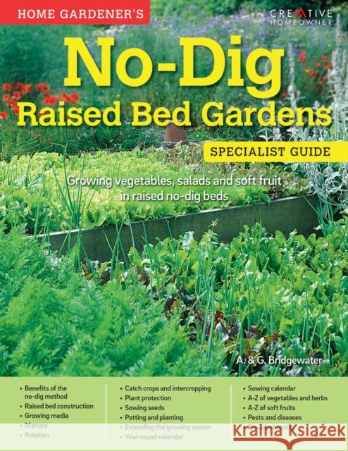 Home Gardener's No-Dig Raised Bed Gardens: Growing vegetables, salads and soft fruit in raised no-dig beds Alan Bridgewater 9781580117807 Fox Chapel Publishing