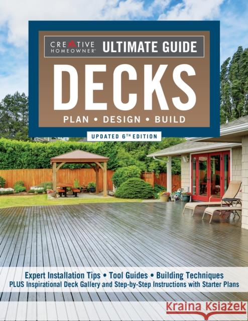 Ultimate Guide: Decks, Updated 6th Edition: Plan, Design, Build Editors of Creative Homeowner 9781580118620