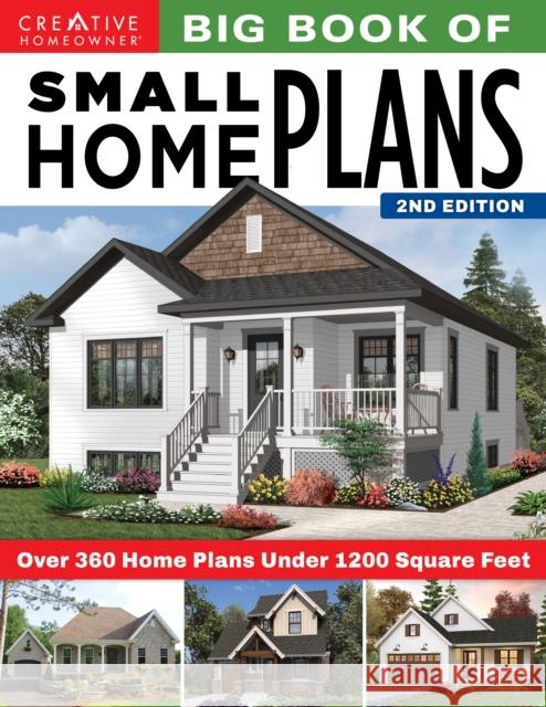 Big Book of Small Home Plans, 2nd Edition: Over 360 Home Plans Under 1200 Square Feet Design America Inc 9781580118699 Creative Homeowner
