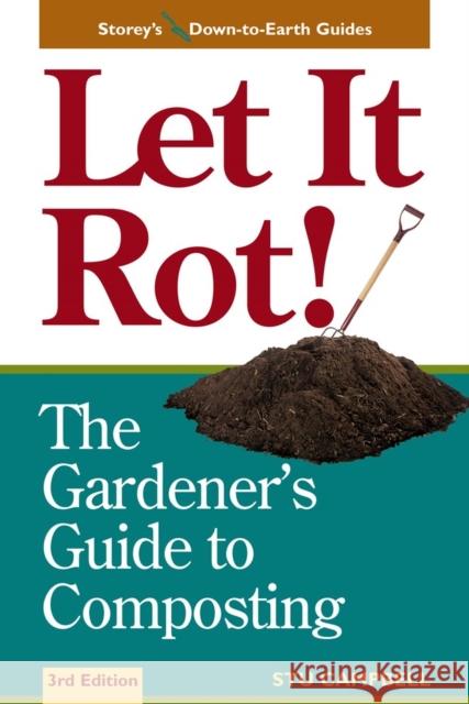 Let It Rot!: The Gardener's Guide to Composting (Third Edition) Stu Campbell 9781580170239 Storey Publishing